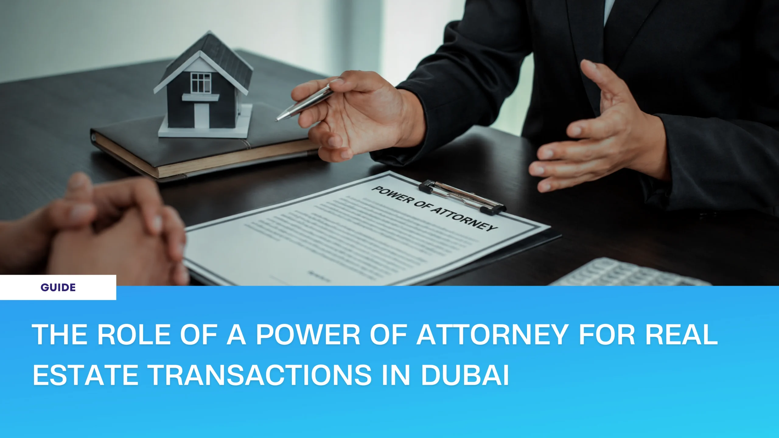 Power of attorney for real estate transactions in Dubai, with a property consultant and client signing a POA document beside a model house