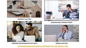 four common reasons people outside the UAE need a power of attorney UAE — property matters, business and company work, personal or administrative tasks, and urgent matters