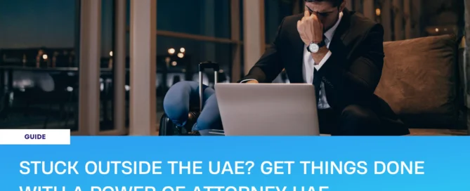 stuck outside UAE needing power of attorney UAE