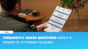 Frequently Asked Questions About Power of Attorney in Dubai