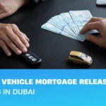Guide to vehicle mortgage release process in Dubai