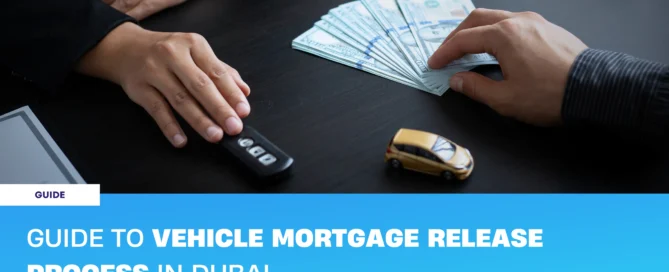 Guide to vehicle mortgage release process in Dubai